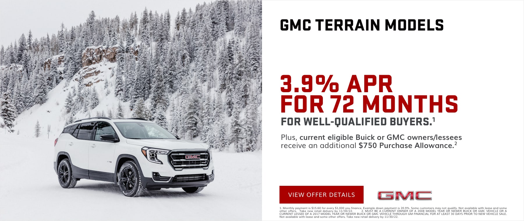3.9% APR for 72 months for well-qualified buyers.1 Plus, current eligible Buick or GMC owners/lessees receive an additional $750 Purchase Allowance.2